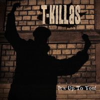 T-Killas - It's up to You