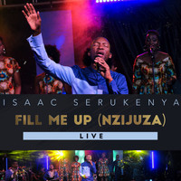 Isaac Serukenya - Fill Me up (Nzijuza) [Live]
