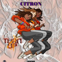 Citron - Turn Up (Explicit)
