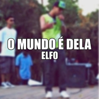 Elfo - O Mundo É Dela (feat. Jucalisto)