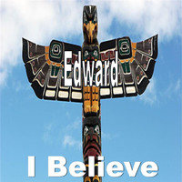 Edward - I Believe
