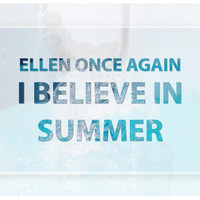 Ellen Once Again - I Believe in Summer