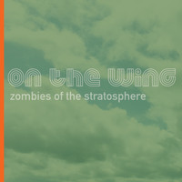 Zombies Of The Stratosphere - On the Wing