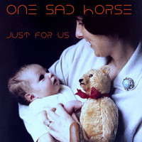One Sad Horse - Just for Us
