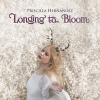 Priscilla Hernandez - Longing to Bloom