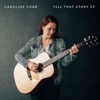 Caroline Cobb - Tell That Story - EP