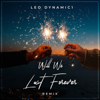 Leo Dynamic1 - Will We Last Forever (Remix)