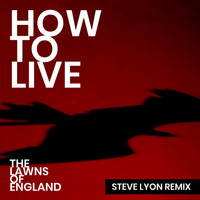How to Live - The Lawns of England (Steve Lyon Remix)