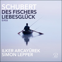 Ilker Arcayürek & Simon Lepper - Des Fischers Liebesglück, D.933