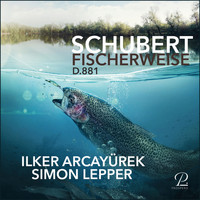 Ilker Arcayürek & Simon Lepper - Fischerweise D.881
