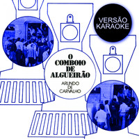 Arlindo De Carvalho - O Comboio de Algueirão (Versão Karaoke)