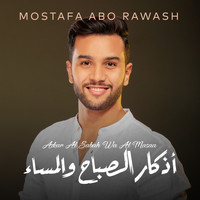 Mostafa Abo Rawash - Azkar Al Sabah Wa Al Masaa