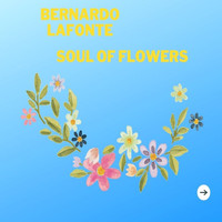 Bernardo Lafonte - Soul of Flowers