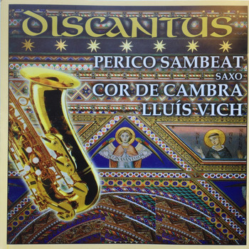 Perico Sambeat & Cor De Cambra Lluis Vich - Discantus