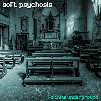 Soft Psychosis - Faithful Underground