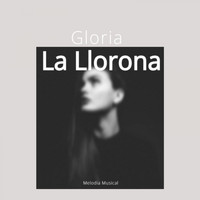 Gloria - La Llorona