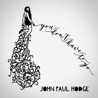 John Paul Hodge - You Don't Have to Go (feat. John Magnie, Taylor Tesler & Brian Keller)