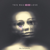 The Holywalk - This Was Never Love