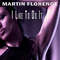 Martin Florence - I Like To Do It