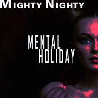Mighty Nighty - Mental Holiday