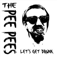 The Pee Pees - Let's Get Drunk (Explicit)