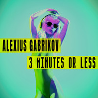 Alexius Gabrikov - 3 Minutes Or Less