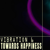 Vibration 6 - Towards Happiness