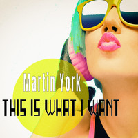 Martin York - This Is What I Want