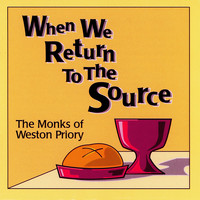 The Monks of Weston Priory - When We Return to the Source