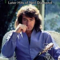 Neil Diamond - The Later Hits of Neil Diamond
