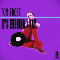 Tom Frost - It's Evening I Pay - EP