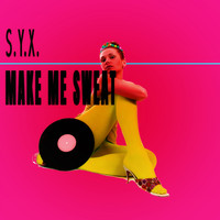 S.Y.X. - Make Me Sweat