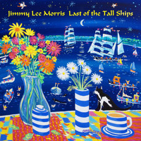 Jimmy Lee Morris - Last of the Tall Ships