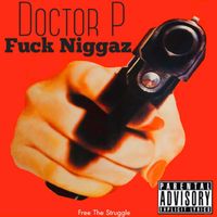 Doctor P - Fuck Niggaz (Explicit)