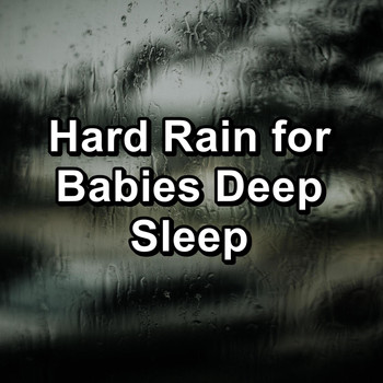 Baby Sleep Music - Hard Rain for Babies Deep Sleep