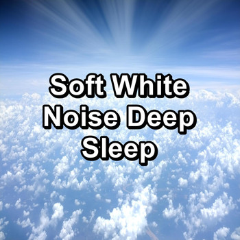 White Noise - Soft White Noise Deep Sleep