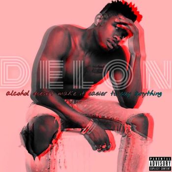 Delon - Alcohol Doesn't Make It Easier To Say Anything (Explicit)