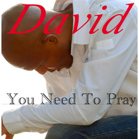 David - You Need to Pray