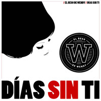 El Beso De Wendy - Días Sin Ti