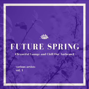 Various Artists - Future Spring, Vol. 1 (Beautiful Lounge and Chill out Anthems)