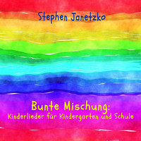 Stephen Janetzko - Bunte Mischung: Kinderlieder für Kindergarten und Schule