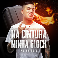 MC Brisola - Na Cintura Minha Glock (Explicit)