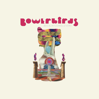 Bowerbirds - Seems Impossible