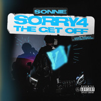 Sonnie - Sorry 4 The Get Off (Explicit)