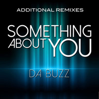 Da Buzz - Something About You (Additional Remixes)