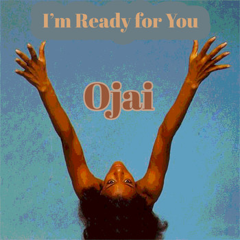 Ojai - I'm Ready for You