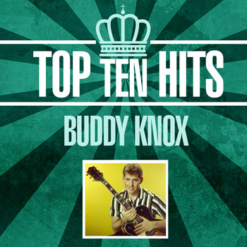 Buddy Knox - Top 10 Hits