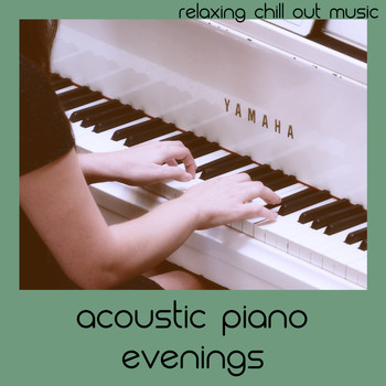 Relaxing Chill Out Music - Acoustic Piano Evenings