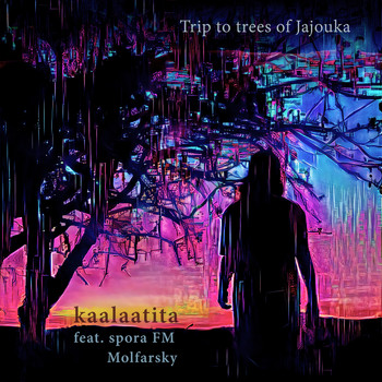 Kaalaatita feat. Molfarsky & spora FM - Trip to Trees of Jajouka
