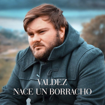 Matías Valdez - Nace un Borracho